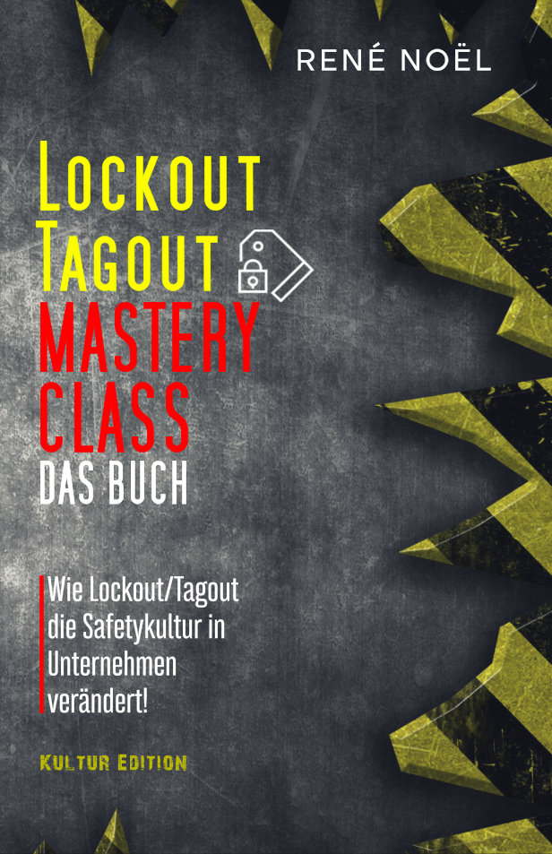 Buchcover von „Lockout/Tagout Mastery Class – Das Buch“ von René Noël, das zeigt, wie Lockout/Tagout die Sicherheitskultur in Unternehmen nachhaltig verändert.